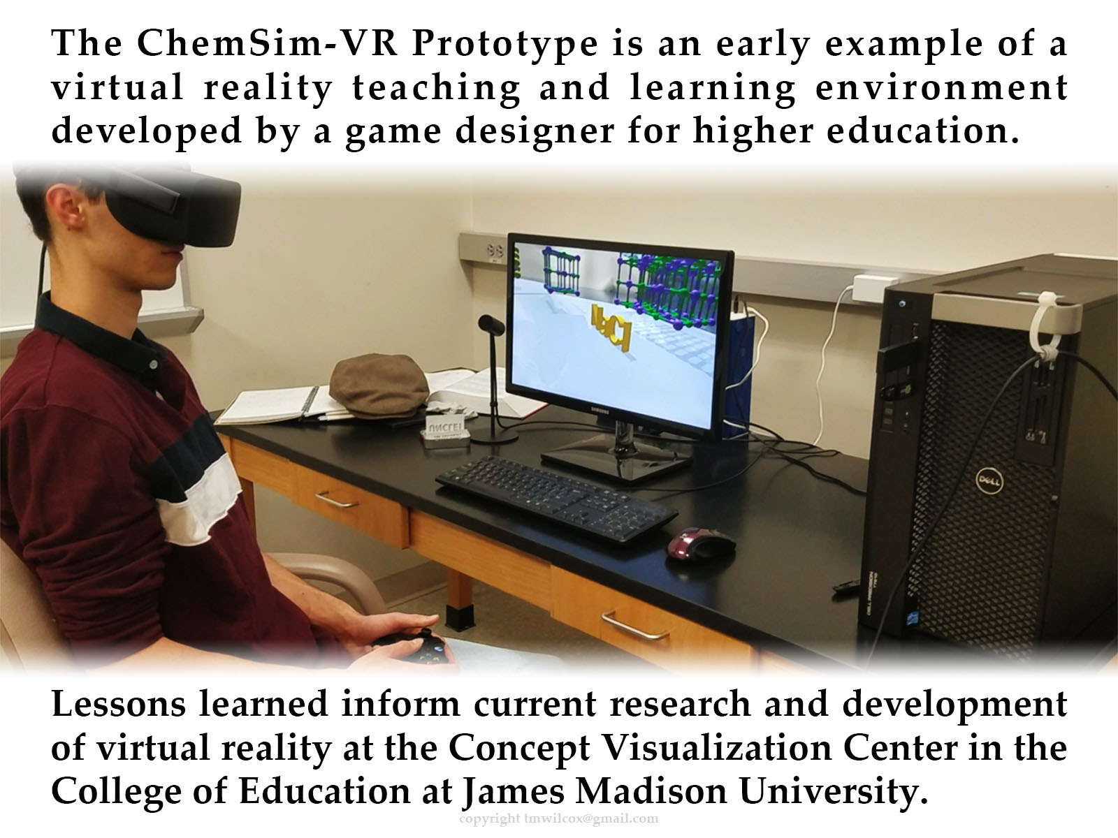 The ChemSim-VR Prototype is an early example of a virtual reality teaching and learning environment developed by a game designer for higher education. Lessons learned inform current research and development of virtual reality at the Concept Visualization Center in the College of Education at James Madison University.