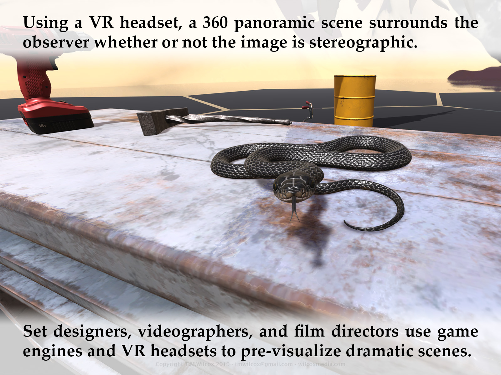 Using a VR headset, a 360 panoramic scene surrounds the observer whether or not the image is stereographic. Set designers, videographers, and film directors use game engines and VR headsets to pre-visualize dramatic scenes.